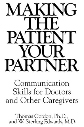 making the patient your partner communication skills for doctors and other caregivers 1st edition w sterling