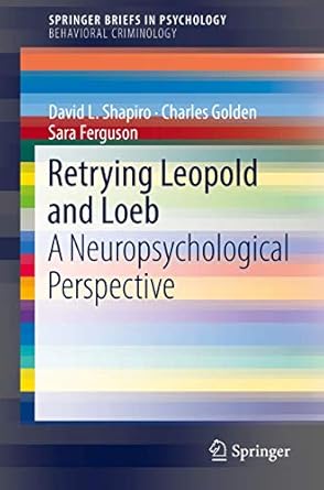 retrying leopold and loeb a neuropsychological perspective 1st edition david l l shapiro ,charles goldensara