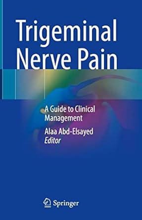 trigeminal nerve pain a guide to clinical management 1st edition alaa abd elsayed 3030606864, 978-3030606862