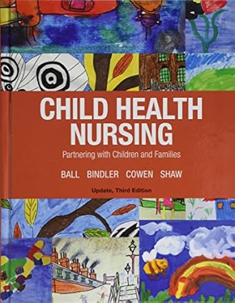child health nursing 1st edition jane ball drph rn cpnp ,ruth bindler ,kay cowen ,michele shaw 0134624726,