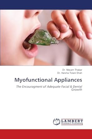 myofunctional appliances the encouragment of adequate facial and dental growth 1st edition dr mosam thakar