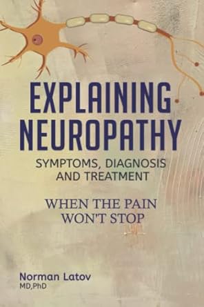 explaining neuropathy symptoms diagnosis and treatment when the pain wont stop 1st edition norman latov
