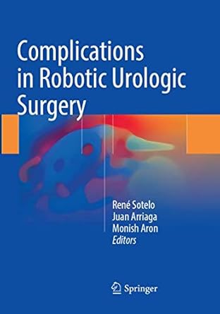 complications in robotic urologic surgery 1st edition rene sotelo ,juan arriaga ,monish aron 3319872788,