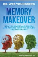 memory makeover how to prevent alzheimers and reverse cognitive decline 1st edition wes youngberg 0982497911,