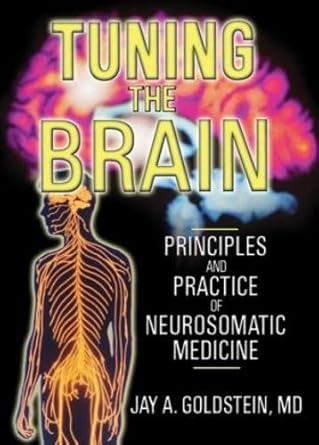 tuning the brain principles and practice of neurosomatic medicine 1st edition jay goldstein 078902246x,