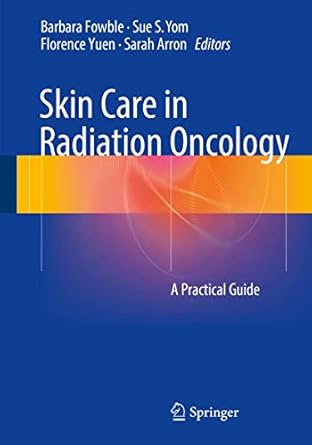 skin care in radiation oncology a practical guide 1st edition barbara fowble ,sue s yom ,florence yuen ,sarah