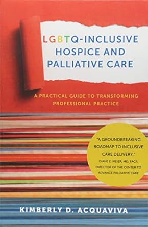 lgbtq inclusive hospice and palliative care a practical guide to transforming professional practice 1st
