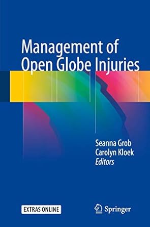 management of open globe injuries 1st edition seanna grob ,carolyn kloek 3319724096, 978-3319724096
