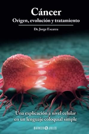 cancer origen evolucion y tratamiento una explicacion a nivel celular en un lenguaje coloquial simple 1st