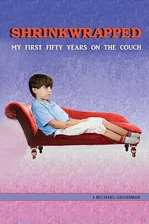 shrinkwrapped my first fifty years on the couch 1st edition i michael grossman 193851730x, 978-1938517303