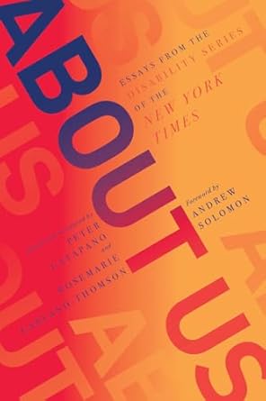about us essays from the disability series of the new york times 1st edition peter catapano ,rosemarie