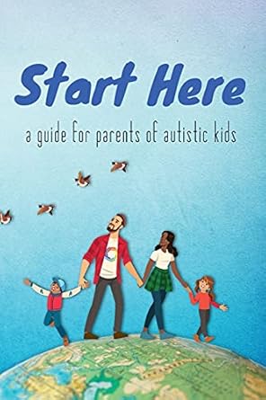 start here a guide for parents of autistic kids 1st edition autistic self advocacy network 1938800109,