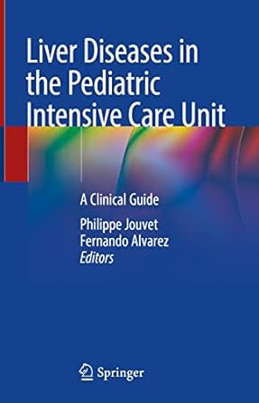 liver diseases in the pediatric intensive care unit a clinical guide 1st edition philippe jouvet ,fernando