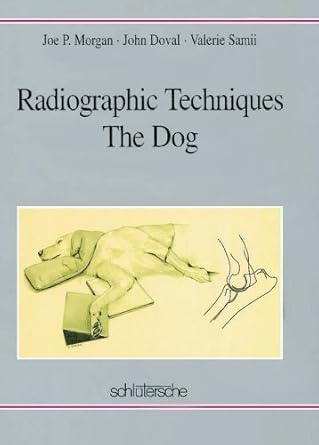 radiographic techniques the dog 1st edition joe p morgan ,john doval ,val samii 3877065244, 978-3877065242