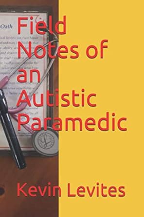 field notes of an autistic paramedic 1st edition kevin levites 1705572669, 978-1705572665