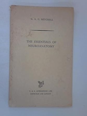 essentials of neuroanatomy 1st edition george archibald grant mitchell 0443003491, 978-0443003493