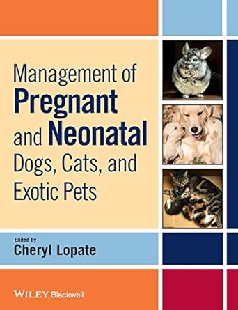 management of pregnant and neonatal dogs cats and exotic pets 1st edition cheryl lopate 081380793x,