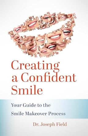 creating a confident smile your guide to the smile makeover process 1st edition joseph field 154454801x,