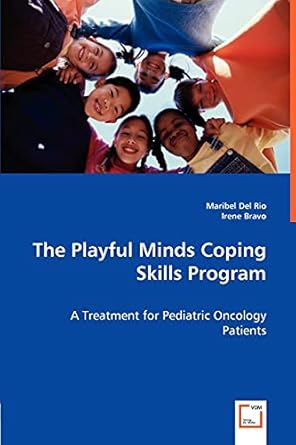 the playful minds coping skills program a treatment for pediatric oncology patients 1st edition maribel del