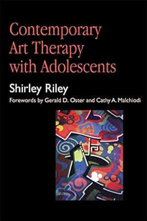 contemporary art therapy with adolescents 1st edition shirley riley ,gerald d oster ,cathy a malchiodi
