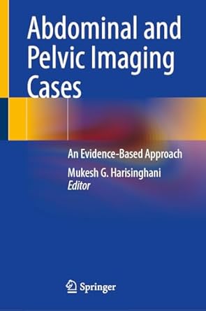 abdominal and pelvic imaging cases an evidence based approach 1st edition mukesh g harisinghani 3031682327,