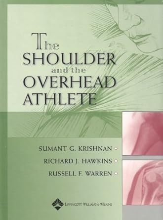the shoulder and the overhead athlete 1st edition sumant g krishnan ,richard j hawkins ,russell f warren