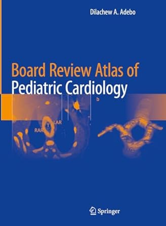 board review atlas of pediatric cardiology 1st edition dilachew a adebo 3031594924, 978-3031594922