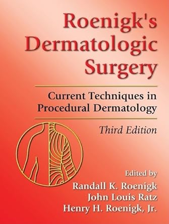 roenigks dermatologic surgery current techniques in procedural dermatology 1st edition randall k roenigk