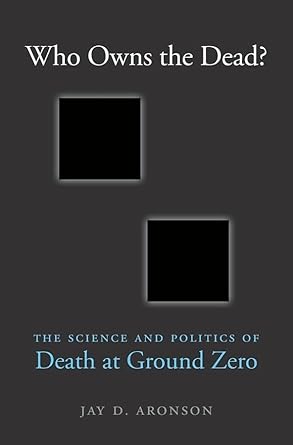 who owns the dead the science and politics of death at ground zero 1st edition jay d aronson 0674971493,