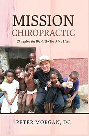 mission chiropractic changing the world by touching lives 1st edition peter morgan 1735318442, 978-1735318448