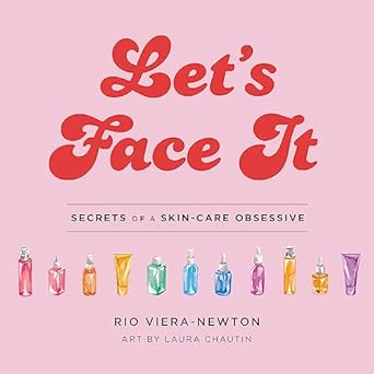 lets face it secrets of a skincare obsessive 1st edition rio viera newton ,laura chautin 0316540137,