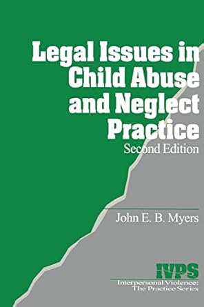 legal issues in child abuse and neglect practice 1st edition john e b myers 0761916660, 978-0761916666