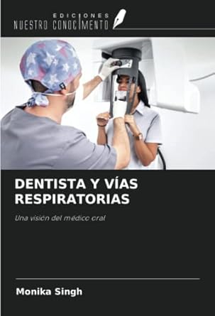dentista y vias respiratorias una vision del medico oral 1st edition monika singh 6205028468, 978-6205028469