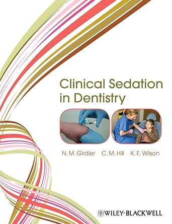 clinical sedation in dentistry 1st edition n m girdler ,c michael hill ,katherine e wilson 1405180692,
