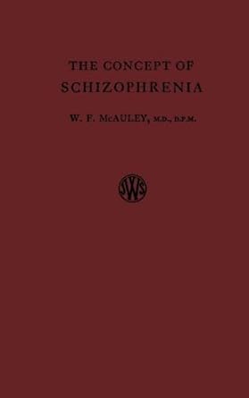 the concept of schizophrenia 1st edition w f mcauley 1483212580, 978-1483212586