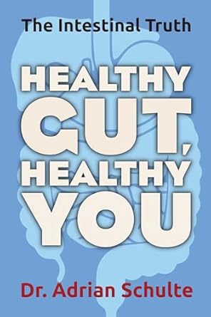 healthy gut healthy you the intestinal truth 1st edition adrian schulte 158270662x, 978-1582706627