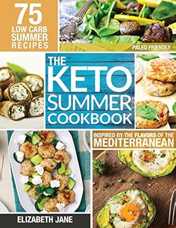 keto summer cookbook 75 low carb recipes inspired by the flavors of the mediterranean 1st edition elizabeth