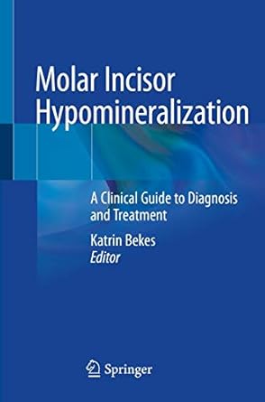 molar incisor hypomineralization a clinical guide to diagnosis and treatment 1st edition katrin bekes