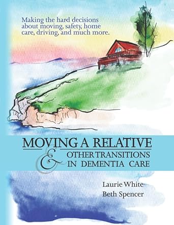 moving a relative and other transitions in dementia care 1st edition laurie white ,beth spencer 1795079932,