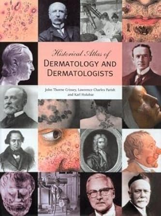 historical atlas of dermatology and dermatologists 1st edition john thorne crissey ,lawrence c parish ,karl