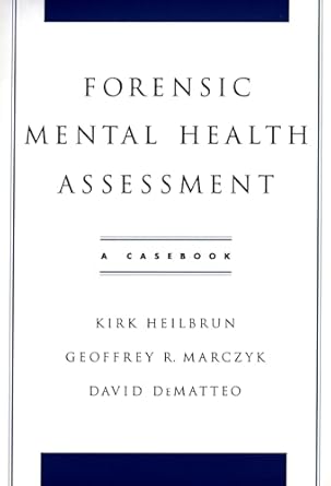 forensic mental health assessment a casebook 1st edition kirk heilbrun ,geoffrey r marczyk ,david dematteo