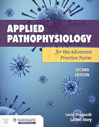 applied pathophysiology for the advanced practice nurse 1st edition lucie dlugasch ,lachel story 1284255611,