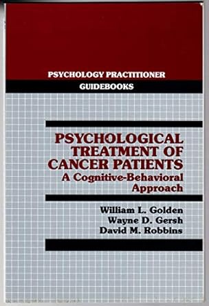 psychological treatment of cancer patients a cognitive behavioral approach 1st edition william l golden ,ph d