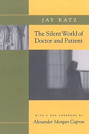 the silent world of doctor and patient 1st edition jay katz ,alexander morgan capron 0801857805,