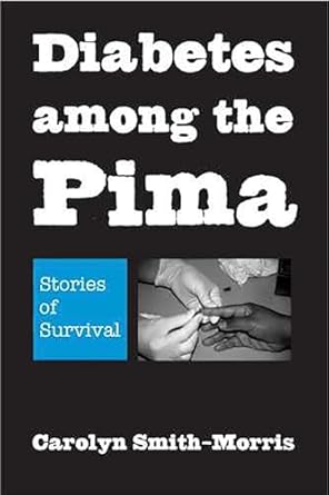 diabetes among the pima stories of survival 1st edition carolyn smith morris 0816527326, 978-0816527328