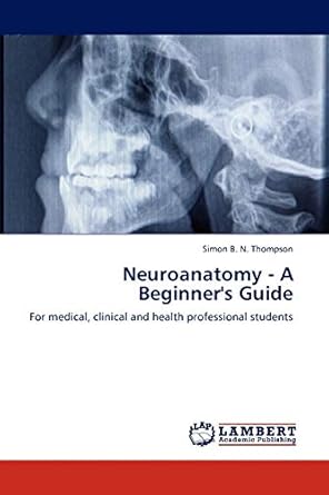 neuroanatomy a beginners guide for medical clinical and health professional students 1st edition simon b n
