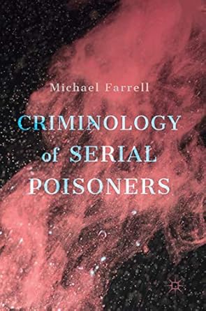criminology of serial poisoners 1st edition michael farrell 3030011372, 978-3030011376