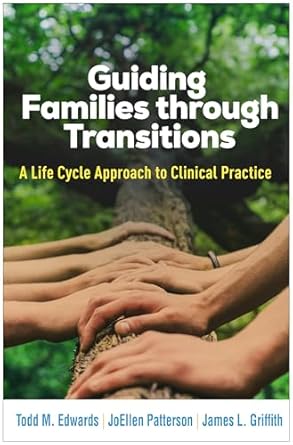 guiding families through transitions a life cycle approach to clinical practice 1st edition todd m edwards