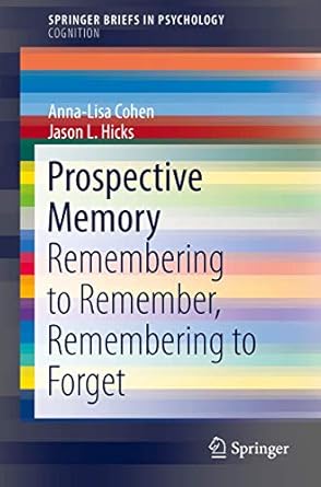 prospective memory remembering to remember remembering to forget 1st edition anna lisa cohen ,jason l hicks
