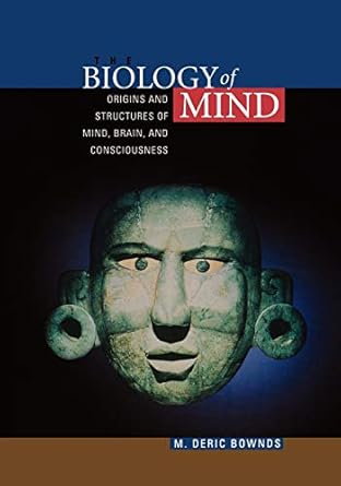 the biology of mind origins and structures of mind brain and consciousness 1st edition m deric bownds